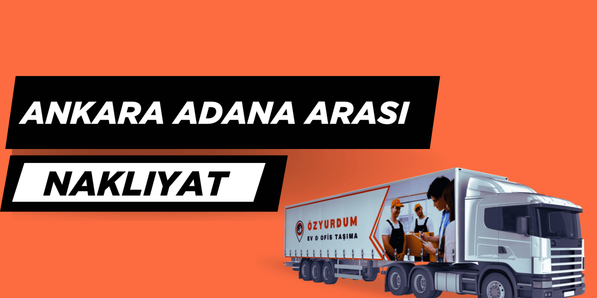 Ankara Adana arası nakliyat