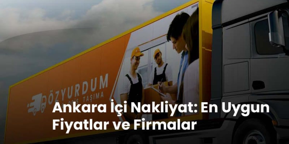 Ankara Nakliyat, Ankara Uygun Fiyatlı Nakliyat Firmaları