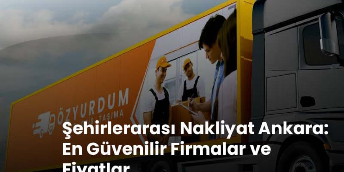 Ankara Nakliyat, Ankara Uygun Fiyatlı Nakliyat Firmaları