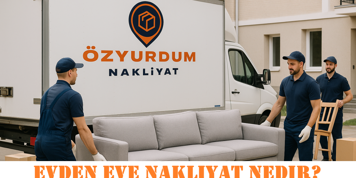 Evden Eve Nakliyat Nedir